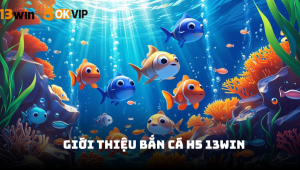 Bắn cá H5 13Win - Khám phá đại dương thưởng lớn 2026